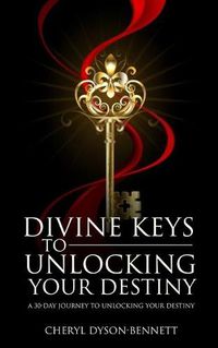 Cover image for Divine Keys to Unlocking Your Destiny: A 30-Day Journey to Unlocking Your Destiny