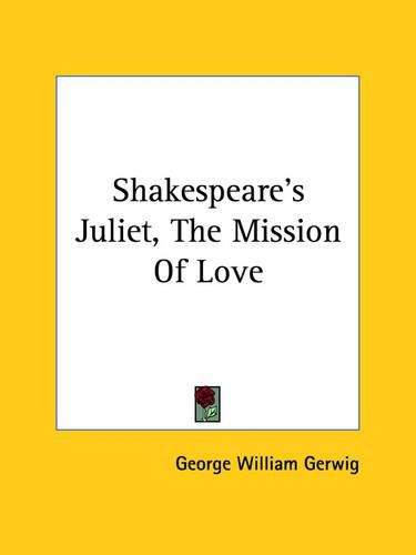 Cover image for Shakespeare's Juliet, the Mission of Love