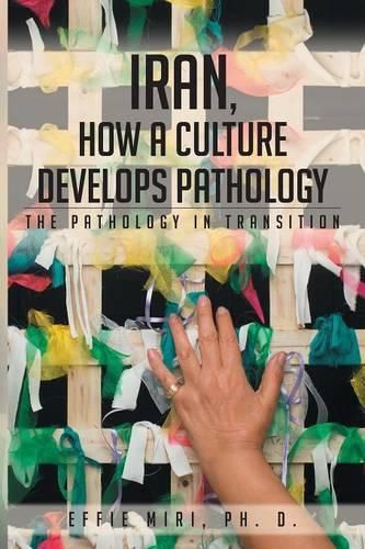 Cover image for Iran, How a Culture Develops Pathology: The Pathology in Transition