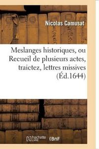 Cover image for Meslanges Historiques, Ou Recueil de Plusieurs Actes, Traictez, Lettres Missives