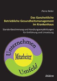 Cover image for Das Ganzheitliche Betriebliche Gesundheitsmanagement im Krankenhaus. Standortbestimmung und Handlungsempfehlungen f r die Einf hrung und Umsetzung