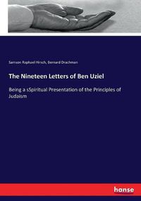 Cover image for The Nineteen Letters of Ben Uziel: Being a sSpiritual Presentation of the Principles of Judaism