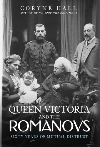 Cover image for Queen Victoria and The Romanovs: Sixty Years of Mutual Distrust