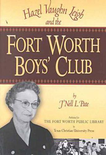 Cover image for Hazel Vaughn Leigh and the Fort Worth Boys Club