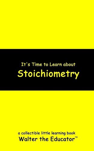 It's Time to Learn about Stoichiometry