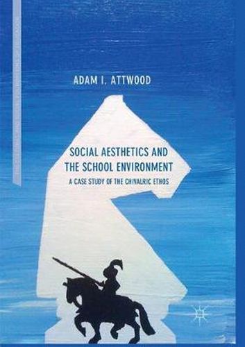 Cover image for Social Aesthetics and the School Environment: A Case Study of the Chivalric Ethos