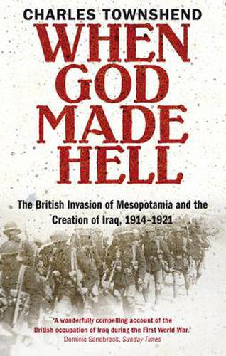 Cover image for When God Made Hell: The British Invasion of Mesopotamia and the Creation of Iraq, 1914-1921