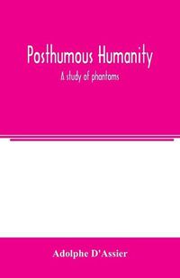 Cover image for Posthumous humanity: a study of phantoms