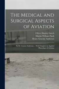 Cover image for The Medical and Surgical Aspects of Aviation; by H. Graeme Anderson ... With Chapters on Applied Physiology of Aviation