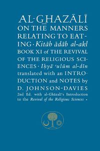 Cover image for Al-Ghazali on the Manners Related to Eating: Book XI of the Revival of the Religious Sciences