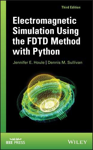 Electromagnetic Simulation Using the FDTD Method with Python, Third Edition