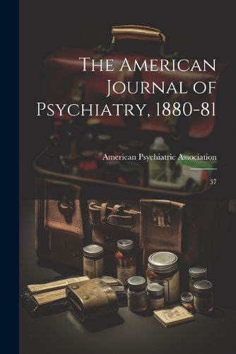 The American Journal of Psychiatry, 1880-81