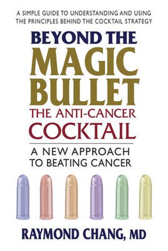 Cover image for Beyond the Magic Bullet: the Anti-Cancer Cocktail: The Anti-Cancer Cocktail a New Approach to Beating Cancer