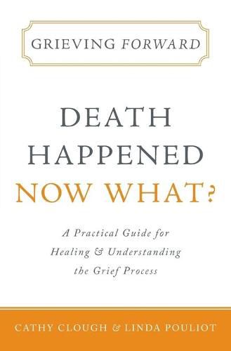 Cover image for Grieving Forward: Death Happened, Now What?
