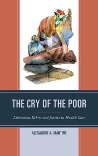 Cover image for The Cry of the Poor: Liberation Ethics and Justice in Health Care