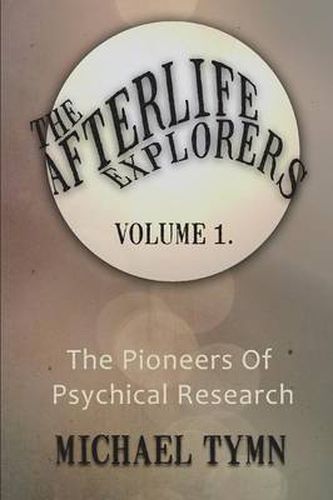 Cover image for The Afterlife Explorers: The Pioneers of Psychical Research