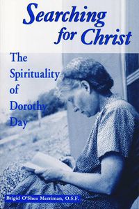 Cover image for Searching For Christ: The Spirituality of Dorothy Day