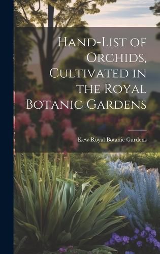 Cover image for Hand-list of Orchids, Cultivated in the Royal Botanic Gardens