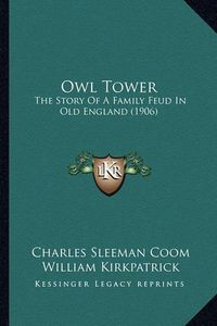 Cover image for Owl Tower: The Story of a Family Feud in Old England (1906)