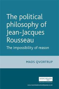 Cover image for The Political Philosophy of Jean-Jacques Rousseau: The Impossibility of Reason