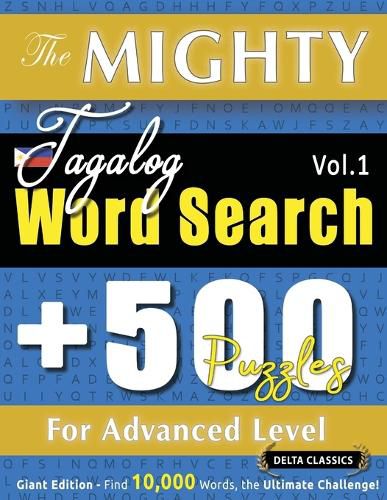 Cover image for The Mighty Tagalog Word Search - 500 Puzzles for Advanced Level - Delta Classics - Giant Edition - Find 10,000 Words, the Ultimate Challenge!
