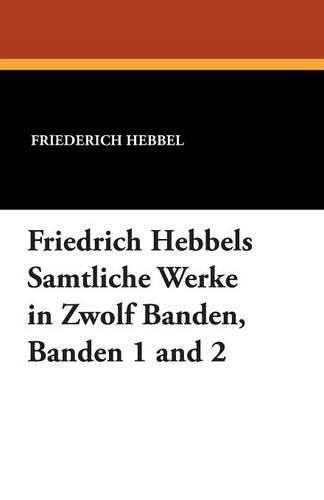 Cover image for Friedrich Hebbels Samtliche Werke in Zwolf Banden, Banden 1 and 2