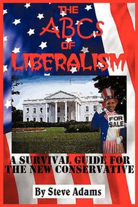 Cover image for The ABCs of Liberalism: A Survival Guide for the New Conservative
