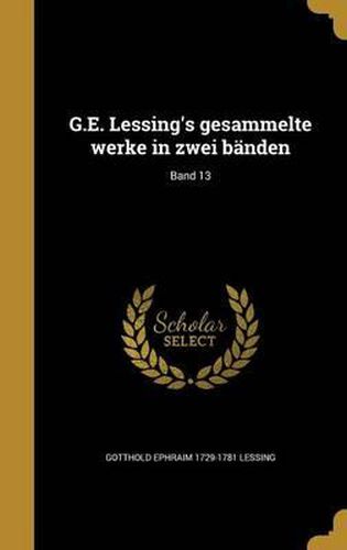 Cover image for G.E. Lessing's Gesammelte Werke in Zwei Banden; Band 13