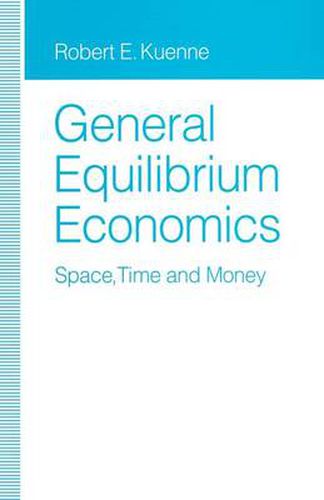 Cover image for General Equilibrium Economics: Space, Time and Money