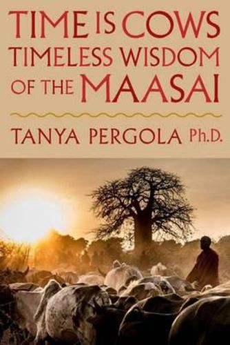 Cover image for Time is cows: The timeless wisdom of the Maasai