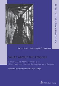 Cover image for What about the Rogue?: Survival and Metamorphosis in Contemporary British Literature and Culture- Followed by an interview with David Lodge
