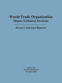 Cover image for World Trade Organization Dispute Settlement Decisions: Bernan's Annotated Reporter: Decisions Reported 31 August 2009