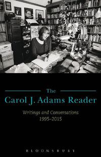 Cover image for The Carol J. Adams Reader: Writings and Conversations 1995-2015