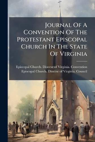 Cover image for Journal of a Convention of the Protestant Episcopal Church in the State of Virginia