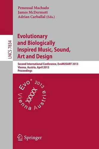 Cover image for Evolutionary and Biologically Inspired Music, Sound, Art and Design: Second International Conference, EvoMUSART 2013, Vienna, Austria, April 3-5, 2013, Proceedings