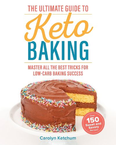 Cover image for The Ultimate Guide To Keto Baking: Master All the Best Tricks for Low-Carb Baking Success