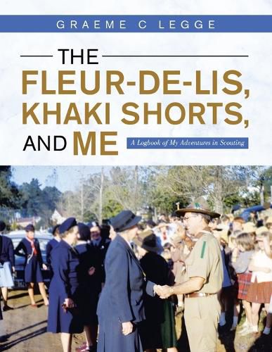 Cover image for The Fleur-De-Lis, Khaki Shorts and Me: A Logbook of My Adventures in Scouting