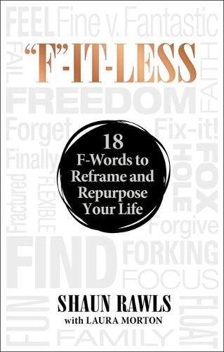 Cover image for F-It-Less: 18 F-Words to Reframe and Repurpose Your Life