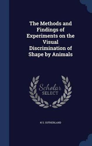 Cover image for The Methods and Findings of Experiments on the Visual Discrimination of Shape by Animals