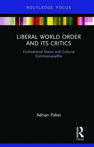 Cover image for Liberal World Order and Its Critics: Civilisational States and Cultural Commonwealths