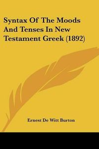 Cover image for Syntax of the Moods and Tenses in New Testament Greek (1892)