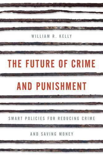 The Future of Crime and Punishment: Smart Policies for Reducing Crime and Saving Money