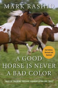 Cover image for A Good Horse Is Never a Bad Color: Tales of Training Through Communication and Trust