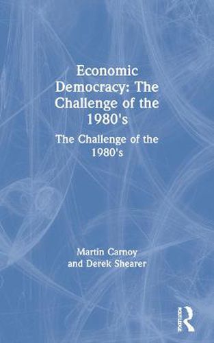 Cover image for Economic Democracy: The Challenge of the 1980's: The Challenge of the 1980's