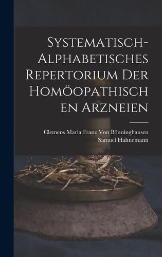 Cover image for Systematisch-Alphabetisches Repertorium Der Homoeopathischen Arzneien
