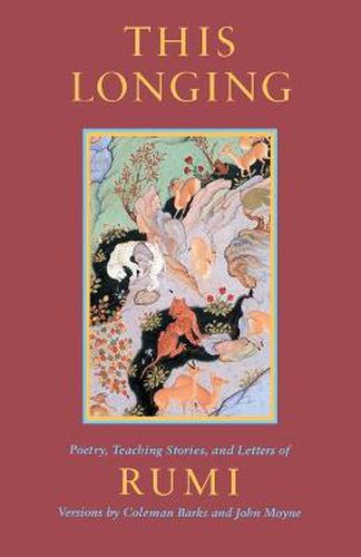 This Longing: Poetry, Teaching Stories and Letters of Rumi