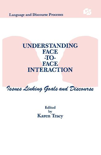 Cover image for Understanding Face-to-face Interaction: Issues Linking Goals and Discourse