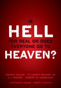 Cover image for Is Hell for Real or Does Everyone Go To Heaven?: With contributions by Timothy Keller, R. Albert Mohler Jr., J. I. Packer, and Robert Yarbrough.   General editors Christopher W. Morgan and Robert A. Peterson.
