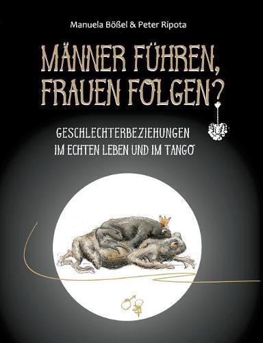 Cover image for Manner fuhren, Frauen folgen?: Geschlechterbeziehungen im echten Leben und im Tango
