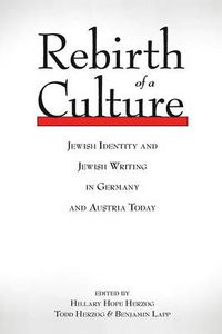 Cover image for Rebirth of a Culture: Jewish Identity and Jewish Writing in Germany and Austria today